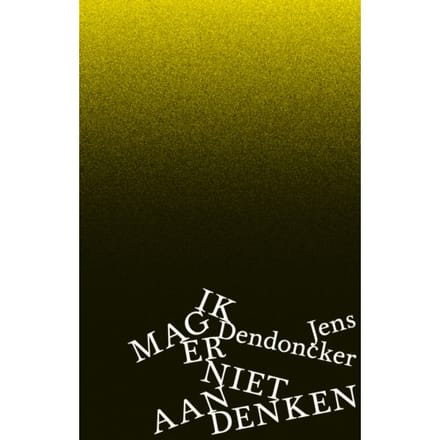 Ik Mag Er Niet Aan Denken - Jens Dendoncker