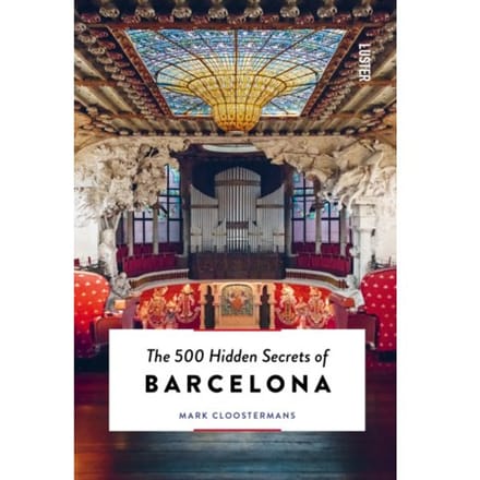 The 500 Hidden Secrets Of Barcelona - Hidden Secrets - Mark Cloostermans