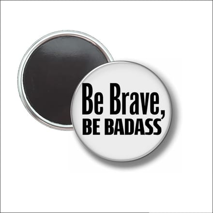 Button Met Magneet 58 MM - Be Brave Be Badass - NIET VOOR KLEDING