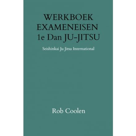 Werkboek Exameneisen 1e Dan Ju-Jitsu - Rob Coolen