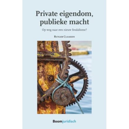 Private Eigendom, Publieke Macht - Rutger Claassen