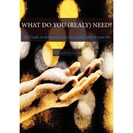 What Do You (Really) Need? - Humphrey Isselt