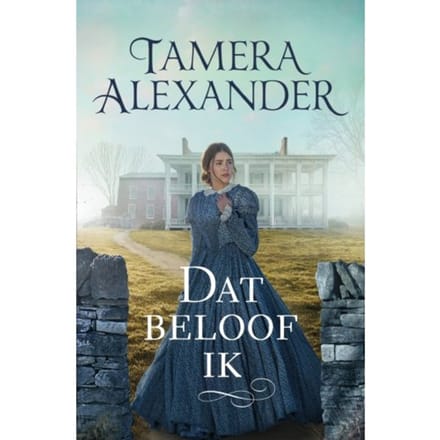 Dat Beloof Ik - Carnton Romans - Tamera Alexander