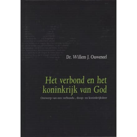 Het Verbond En Het Koninkrijk Van God - Willem J. Ouweneel