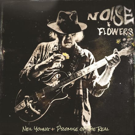 Noise & Flowers - Neil Young + Promise Of The Real