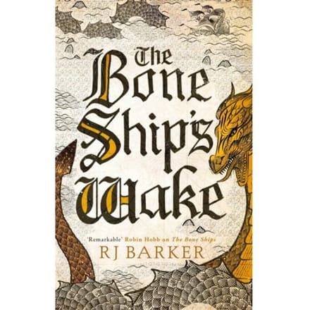 The Bone Ship's Wake - The Tide Child Trilogy - RJ Barker