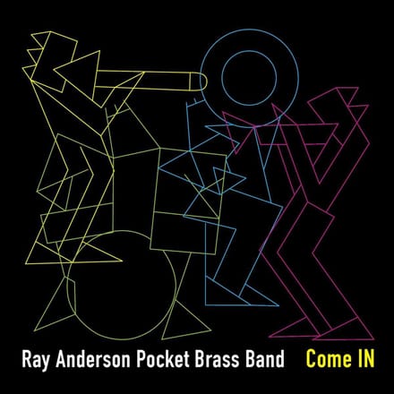 Come In - Ray Anderson Pocket Brass Band