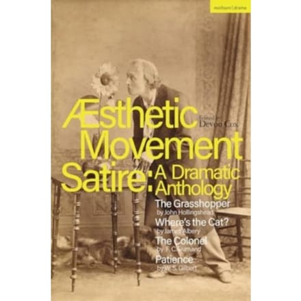 Aesthetic Movement Satire: A Dramatic Anthology - Methuen Drama Play Collections - John Hollingshead