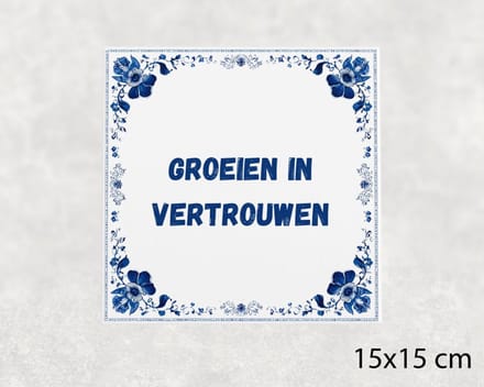 Spreuk tegel 15x15 cm Groeien in vertrouwen