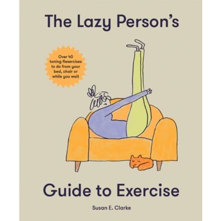 The Lazy Person's Guide To Exercise - Susan Elizabeth Clark