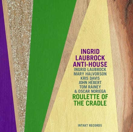 Ingrid Laubrock Anti-House - Roulette Of The Cradle (CD)