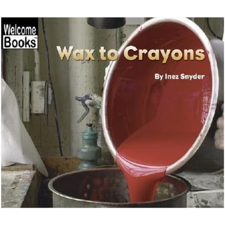 Wax To Crayons (Welcome Books: How Things Are Made) - Inez Snyder
