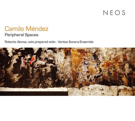 Roberto Alonso, Vertixe Sonora Ensemble - Camilo Méndez: Peripheral Spaces (CD)