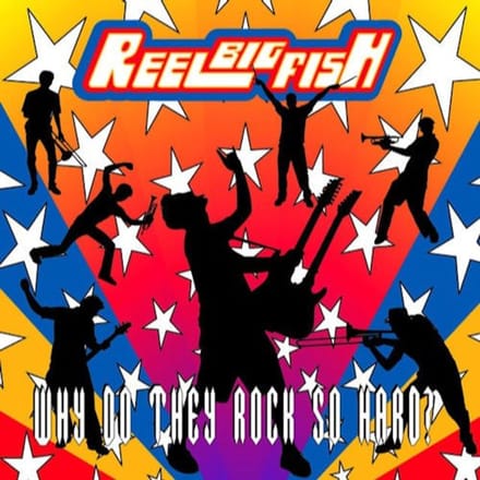 Why Do They Rock So Hard - Reel Big Fish
