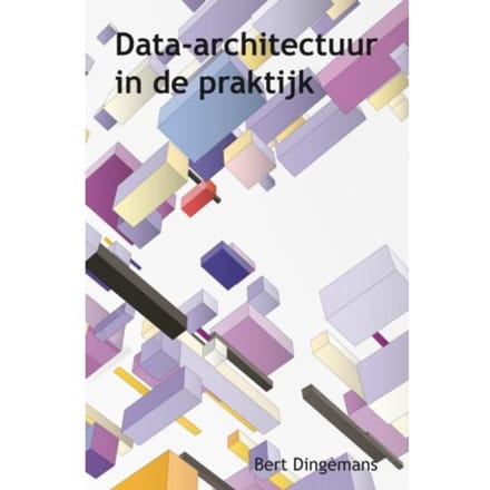 Data-Architectuur In De Praktijk - Bert Dingemans