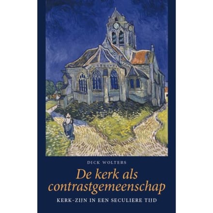 De Kerk Als Contrastgemeenschap - Dick Wolters
