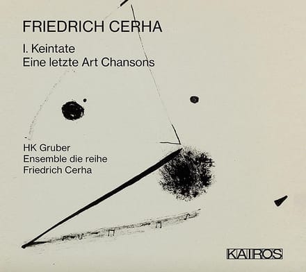 HK Gruber & Ensemble Die Reihe - Friedrich Cerha: I. Keintate / Eine Letzte Art Cha (CD)