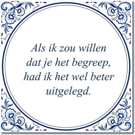 Tegeltje met standaard - Als ik zou willen dat je het begreep, had ik het wel beter uitgelegd.