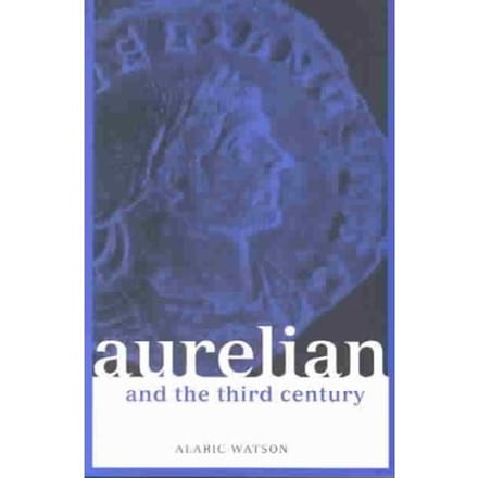 Aurelian And The Third Century - Alaric Watson