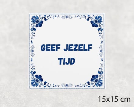 Spreuk tegel 15x15 cm Geef jezelf tijd