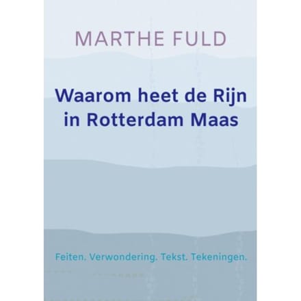 Waarom Heet De Rijn In Rotterdam Maas - Marthe Fuld