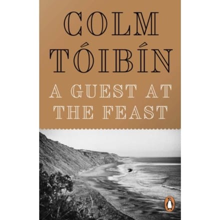 A Guest At The Feast - Colm Toibin