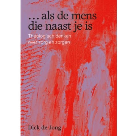 Als De Mens Die Naast Je Is - Dick de Jong