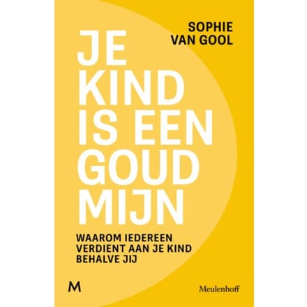 Je Kind Is Een Goudmijn - Sophie van Gool