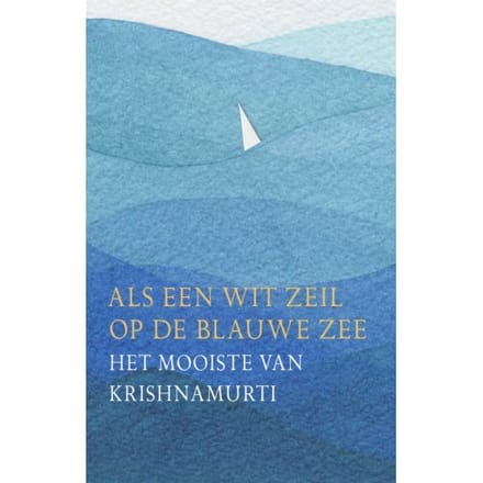Als Een Wit Zeil Op De Blauwe Zee - Jiddu Krishnamurti