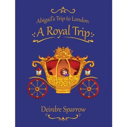 Abigail's Trip To London: A Royal Trip - Sparrow, Deirdre