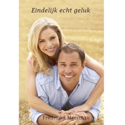 Eindelijk Echt Geluk - Frederika Meerman
