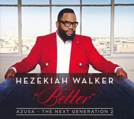 Hezekiah Walker - Better: Azusa - The Next Generation 2 (CD)