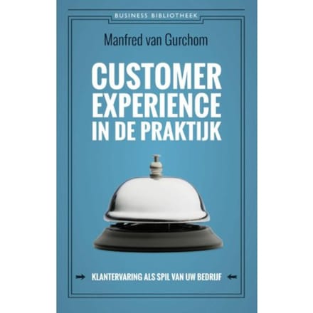 Customer Experience In De Praktijk - Business Bibliotheek - Manfred van Gurchom