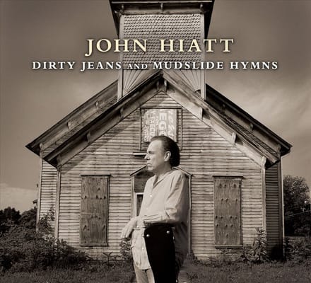 Dirty Jeans And Mudslide Hymns - John Hiatt