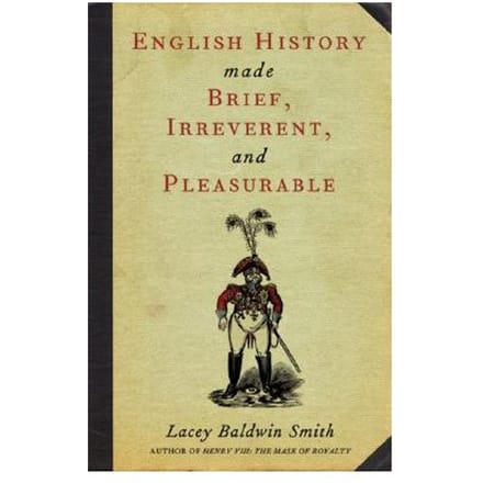 English History Made Brief, Irreverent, And Pleasurable - Smith, Lacey Baldwin