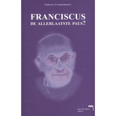 Franciscus, De Allerlaatste Paus? - Christian Vandekerkhove