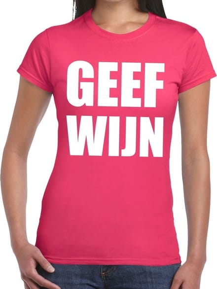 Geef Wijn tekst t-shirt roze dames - dames shirt Geef Wijn L