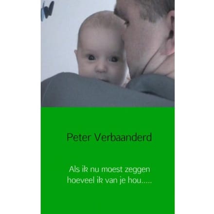 Als Ik Nu Moest Zeggen Hoeveel Ik Van Je Hou.... - Peter Verbaanderd