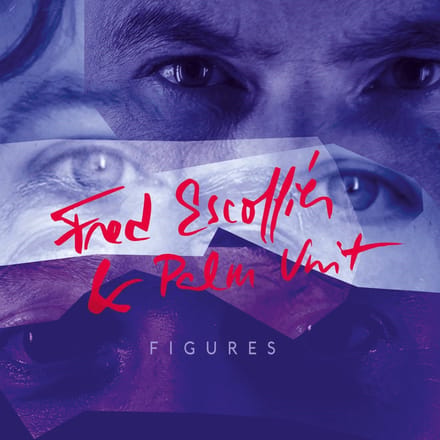 Fred Escoffier & Palm Unit - Figures (CD)