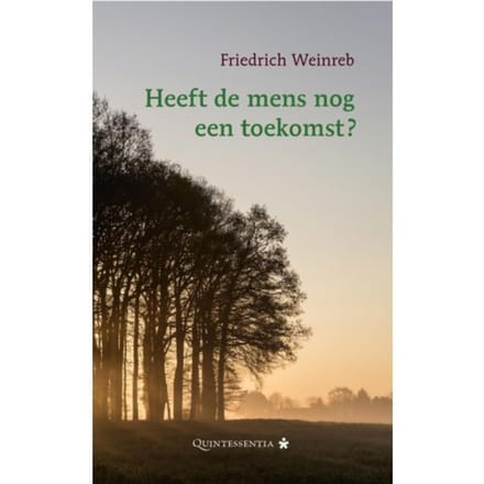 Heeft De Mens Nog Een Toekomst? - Friedrich Weinreb