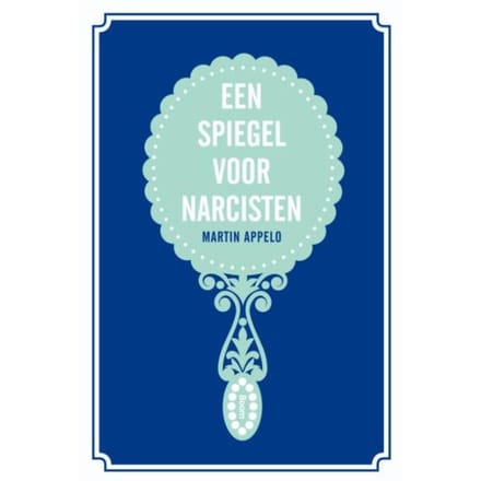 Een Spiegel Voor Narcisten - Martin Appelo