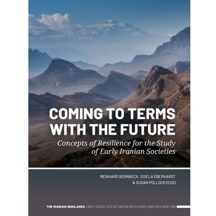 Coming To Terms With The Future - The Iranian Highlands. Early Societies Between Resilience And