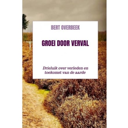 Groei Door Verval - Bert Overbeek