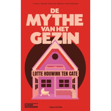 De Mythe Van Het Gezin - Lotte Houwink ten Cate