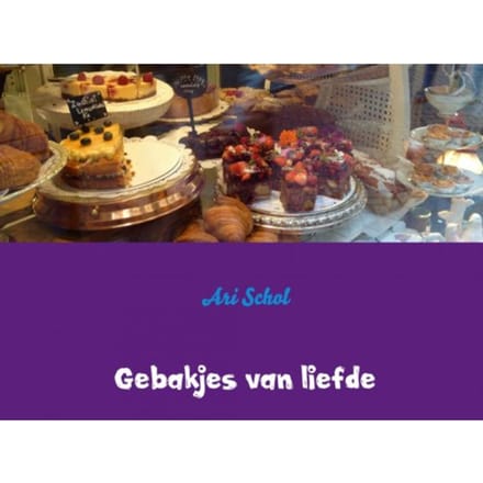 Gebakjes Van Liefde - Ari Schol