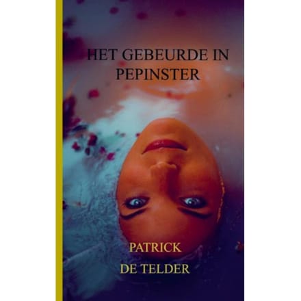 Het Gebeurde In Pepinster - Patrick De Telder