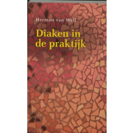 Diaken In De Praktijk - Herman van Well