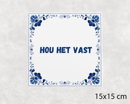 Spreuk tegel 15x15 cm Hou het vast
