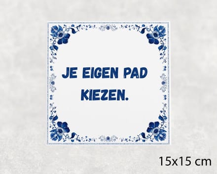 Spreuk tegel 15x15 cm Je eigen pad kiezen