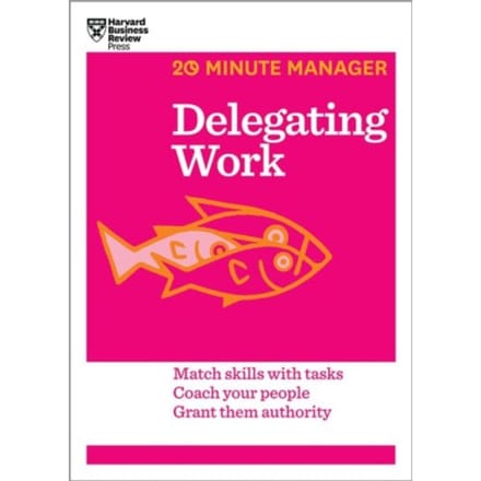 Delegating Work (Hbr 20-Minute Manager Series) - 20-Minute Manager - Harvard Business Review